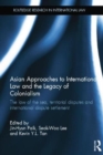 Asian Approaches to International Law and the Legacy of Colonialism : The Law of the Sea, Territorial Disputes and International Dispute Settlement - Book