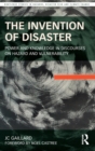 The Invention of Disaster : Power and Knowledge in Discourses on Hazard and Vulnerability - Book