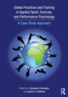 Global Practices and Training in Applied Sport, Exercise, and Performance Psychology : A Case Study Approach - Book