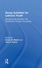 Group Activities for Latino/a Youth : Strengthening Identities and Resiliencies through Counseling - Book