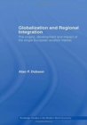 Globalization and Regional Integration : The origins, development and impact of the single European aviation market - Book