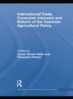 International Trade, Consumer Interests and Reform of the Common Agricultural Policy - Book