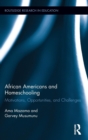 African Americans and Homeschooling : Motivations, Opportunities and Challenges - Book
