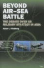 Beyond Air–Sea Battle : The Debate Over US Military Strategy in Asia - Book