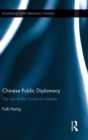 Chinese Public Diplomacy : The Rise of the Confucius Institute - Book