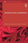 Arguing Global Governance : Agency, Lifeworld and Shared Reasoning - Book