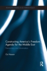 Constructing America's Freedom Agenda for the Middle East : Democracy or Domination - Book