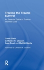 Treating the Trauma Survivor : An Essential Guide to Trauma-Informed Care - Book