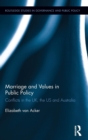 Marriage and Values in Public Policy : Conflicts in the UK, the US and Australia - Book