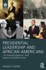 Presidential Leadership and African Americans : "An American Dilemma" from Slavery to the White House - Book