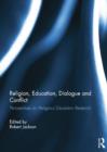 Religion, Education, Dialogue and Conflict : Perspectives on Religious Education Research - Book