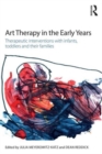 Art Therapy in the Early Years : Therapeutic interventions with infants, toddlers and their families - Book
