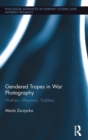 Gendered Tropes in War Photography : Mothers, Mourners, Soldiers - Book