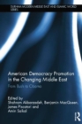 American Democracy Promotion in the Changing Middle East : From Bush to Obama - Book