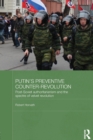Putin's Preventive Counter-Revolution : Post-Soviet Authoritarianism and the Spectre of Velvet Revolution - Book