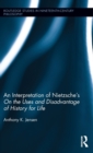 An Interpretation of Nietzsche's On the Uses and Disadvantage of History for Life - Book