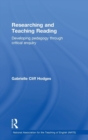 Researching and Teaching Reading : Developing pedagogy through critical enquiry - Book
