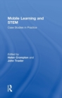 Mobile Learning and STEM : Case Studies in Practice - Book