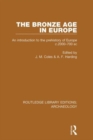 The Bronze Age in Europe : An Introduction to the Prehistory of Europe c.2000-700 B.C. - Book