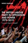 The British Labour Party in Opposition and Power 1979-2019 : Forward March Halted? - Book