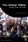 The Global 1980s : People, Power and Profit - Book