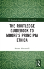 The Routledge Guidebook to Moore's Principia Ethica - Book