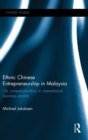 Ethnic Chinese Entrepreneurship in Malaysia : On Contextualisation in International Business Studies - Book
