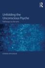 Unfolding the Unconscious Psyche : Pathways to the Arts - Book