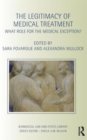 The Legitimacy of Medical Treatment : What Role for the Medical Exception? - Book