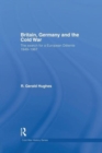 Britain, Germany and the Cold War : The Search for a European Detente 1949-1967 - Book