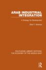 Arab Industrial Integration (RLE Economy of Middle East) : A Strategy for Development - Book
