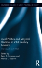 Local Politics and Mayoral Elections in 21st Century America : The Keys to City Hall - Book