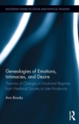 Genealogies of Emotions, Intimacies, and Desire : Theories of Changes in Emotional Regimes from Medieval Society to Late Modernity - Book