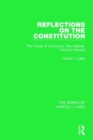 Reflections on the Constitution (Works of Harold J. Laski) : The House of Commons, The Cabinet, The Civil Service - Book