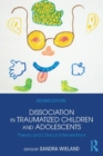 Dissociation in Traumatized Children and Adolescents : Theory and Clinical Interventions - Book