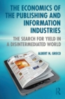 The Economics of the Publishing and Information Industries : The Search for Yield in a Disintermediated World - Book
