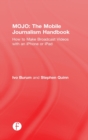 MOJO: The Mobile Journalism Handbook : How to Make Broadcast Videos with an iPhone or iPad - Book