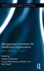 Management Innovations for Healthcare Organizations : Adopt, Abandon or Adapt? - Book