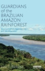 Guardians of the Brazilian Amazon Rainforest: Environmental Organizations and Development - Book