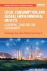 Local Consumption and Global Environmental Impacts : Accounting, Trade-offs and Sustainability - Book