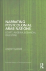 Narrating Postcolonial Arab Nations : Egypt, Algeria, Lebanon, Palestine - Book