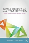 Family Therapy and the Autism Spectrum : Autism Conversations in Narrative Practice - Book