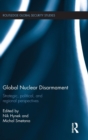 Global Nuclear Disarmament : Strategic, Political, and Regional Perspectives - Book
