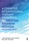 A Cognitive-Interpersonal Therapy Workbook for Treating Anorexia Nervosa : The Maudsley Model - Book