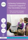Achieving Outstanding Classroom Support in Your Secondary School : Tried and tested strategies for teachers and SENCOs - Book