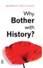 Why Bother with History? : Ancient, Modern and Postmodern Motivations - Book