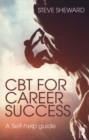 CBT for Career Success : A Self-Help Guide - Book