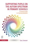 Supporting Pupils on the Autism Spectrum in Primary Schools : A Practical Guide for Teaching Assistants - Book