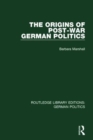 The Origins of Post-War German Politics (RLE: German Politics) - Book