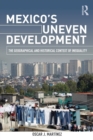 Mexico's Uneven Development : The Geographical and Historical Context of Inequality - Book